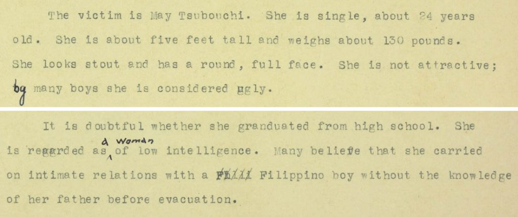 Excerpt from Richard Nishimoto's notes on the May Tsubouchi case. Text reads, "The victim is May Tsubouchi. She is single, about 24 years old. She is about five feet tall and weighs about 130 pounds. She looks stout and has a round, full face. She is not attractive; by many boys she is considered ugly... It is doubtful whether she graduated from high school. She is regarded as a woman of low intelligence. Many believe that she carried on intimate relations with a Filipino boy without the knowledge of her father before evacuation."