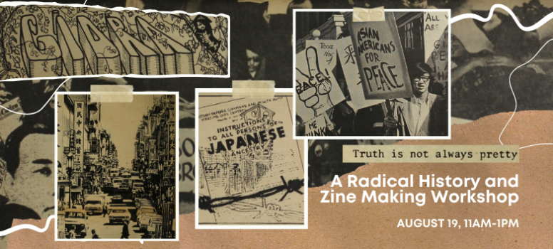 Graphic with a collage of photos and artwork from Gidra. Text reads "Truth is not always pretty. A radical history and zine making workshop. August 19, 11am-1pm."
