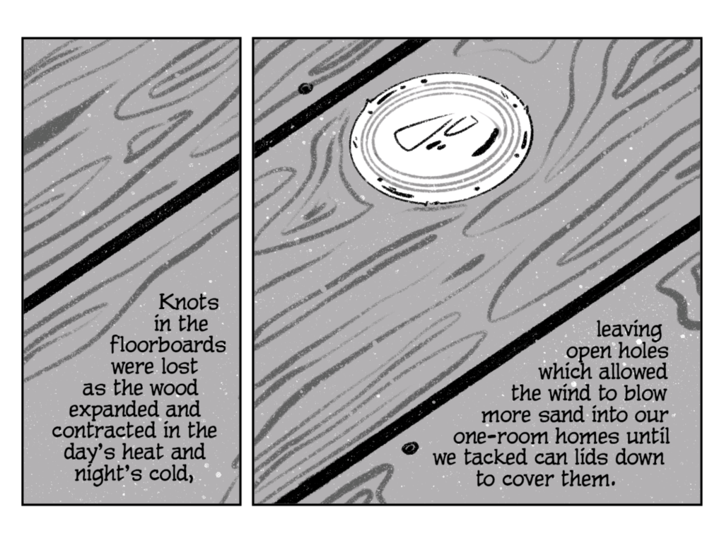Panels from Tide Goes Out showing wooden floor boards. Text reads "Knots in the floorboards were lost as the wood expanded and contracted in the day's heat and night's cold, leaving open holes which allowed the wind to blow more sand into our one-room homes until we tacked can lids down to cover them."
