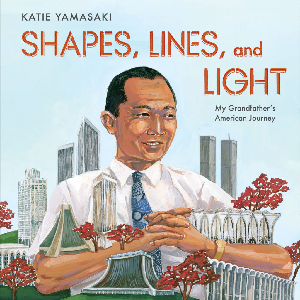 Cover of Shapes, Lines and Light by Katie Yamasaki. Art shows Yamaski's grandfather, architect Minoru Yamasaki, surrounded by buildings he designed.