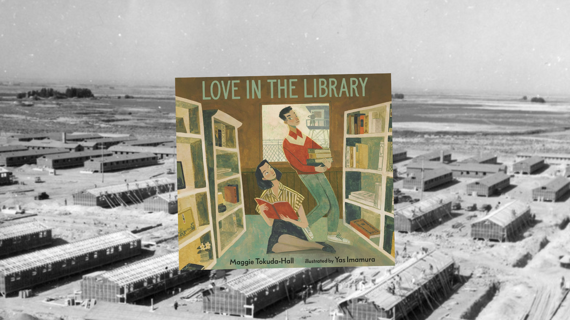 Graphic with the cover of Love in the Library superimposed over an aerial photo of the Minidoka concentration camp