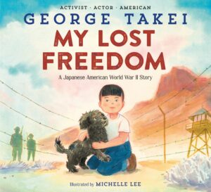 Book cover of My Lost Freedom by George Takei. It shows an illustration of a Japanese American child and small black dog in a World War Two concentration camp.