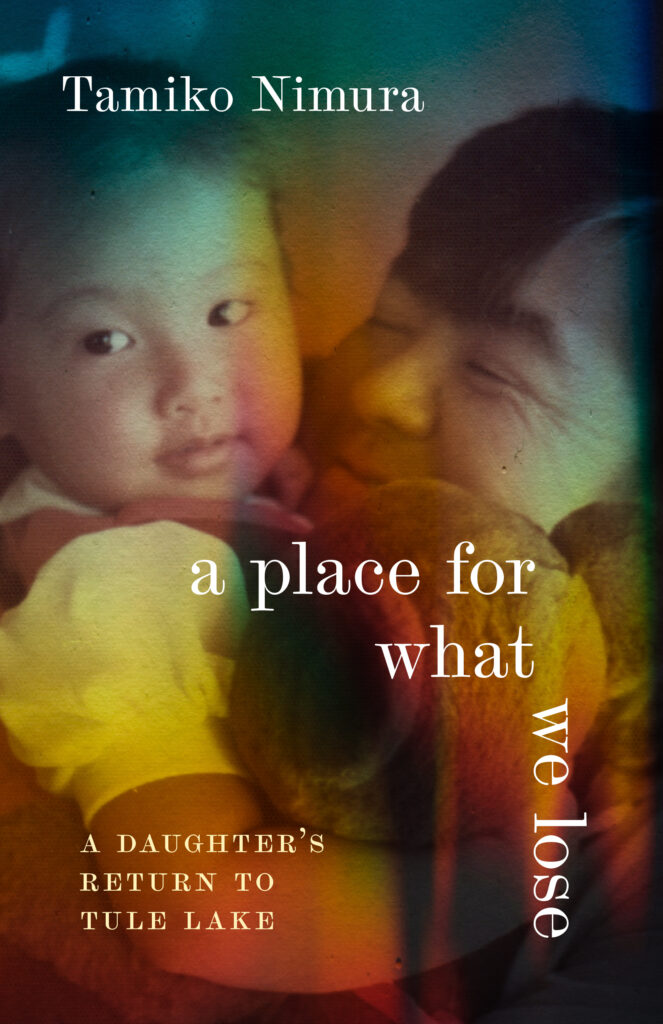 Image of Tamiko Nimura’s new book A Place For What We Lose: A Daughter’s Return to Tule Lake
