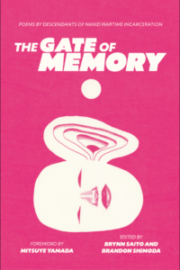 Book cover of "The Gate of Memory: Poems By Descendants of Nikkei Wartime Incarceration." Forward by Mitsuye Yamada. Edited by Brynn Saito and Brandon Shimoda. White text and drawing in white of a smiling head laying on one side, with a large ear coming from the opposite side of the head. There is a white dot like a sun floating above head. Drawing and text on a pink background.